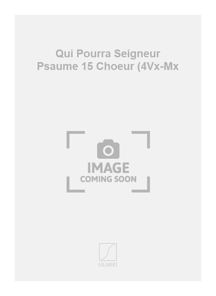 Qui Pourra Seigneur Psaume 15 Choeur (4Vx-Mx